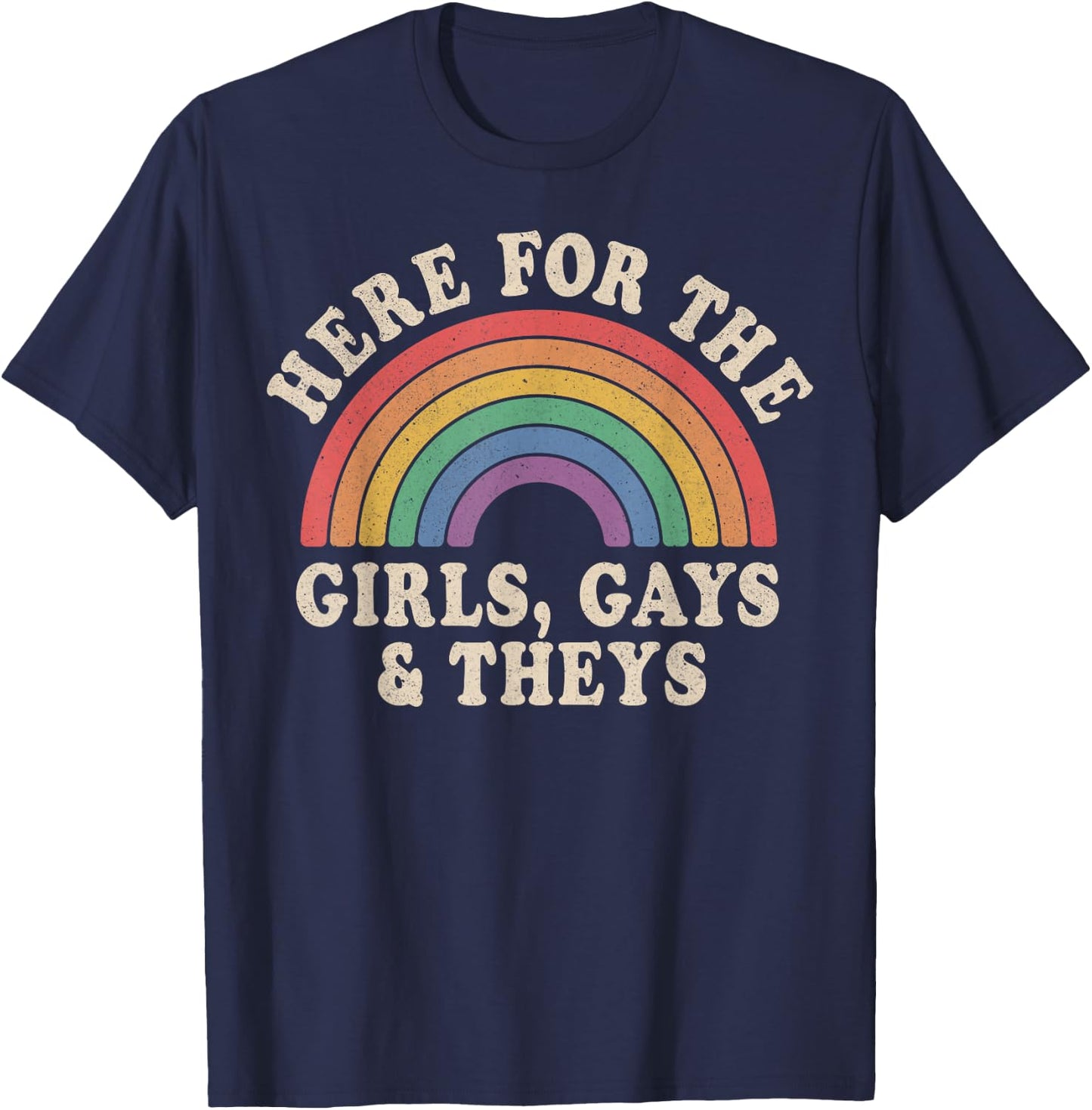 Here for The Girls Gays & Theys LGBT Gay Pride Proud Ally T-Shirt - T-Shirt | Navy