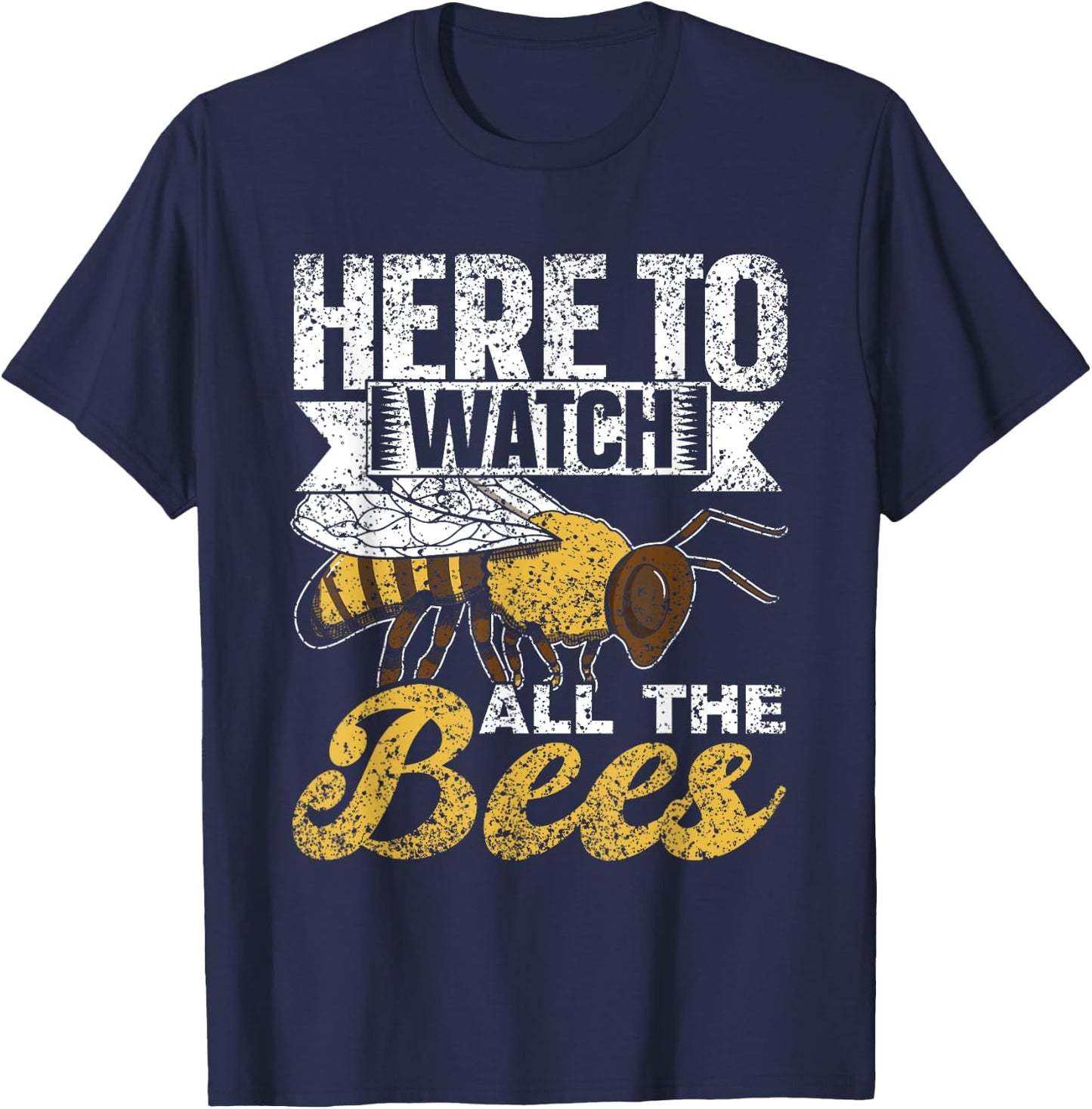 Here To Watch All The Bees Honeybee Bee Beekeeper T-Shirt - T-Shirt | Navy