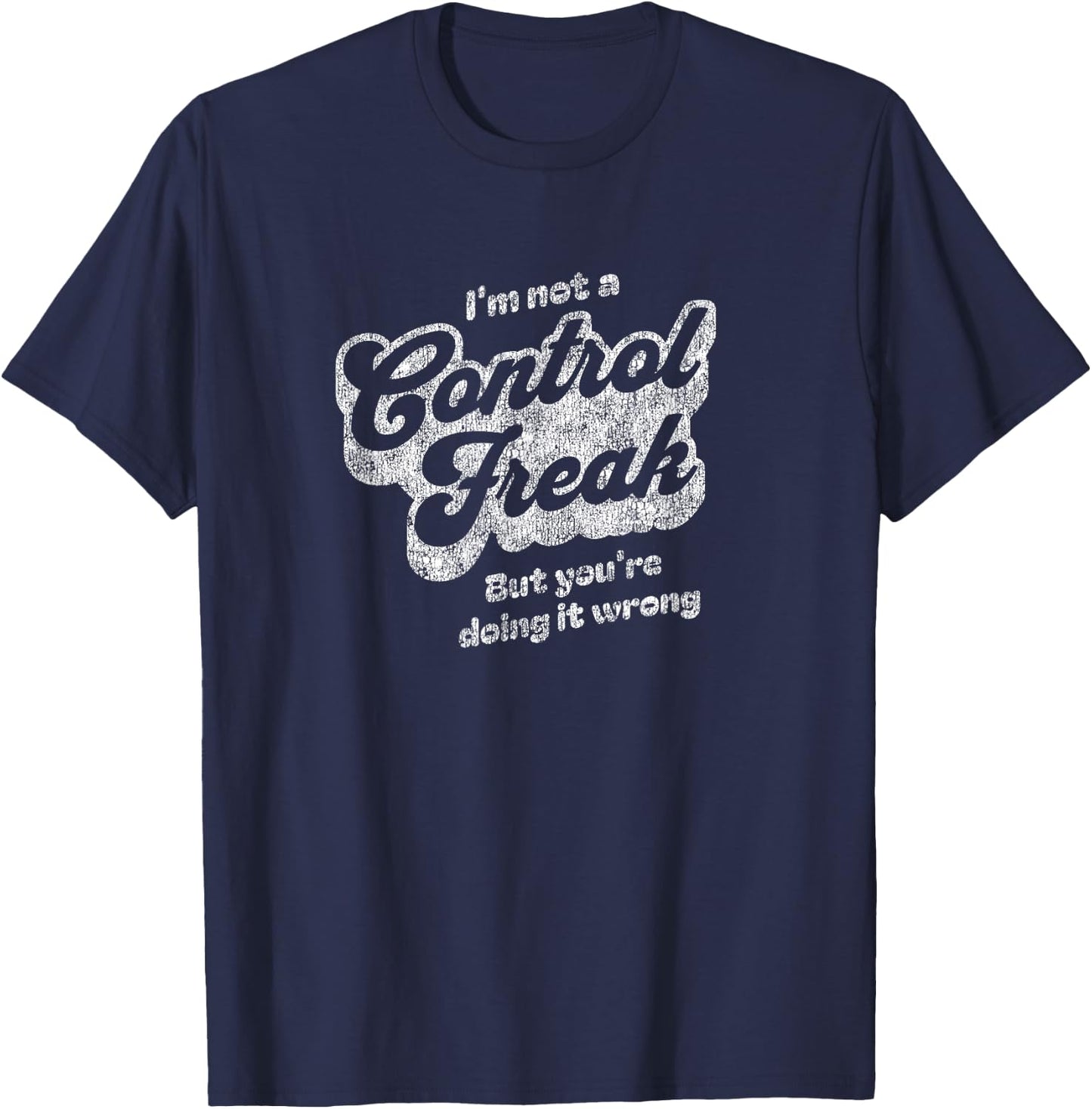 I'm Not A Control Freak But You're Doing It Wrong Retro T-Shirt - T-Shirt | Navy