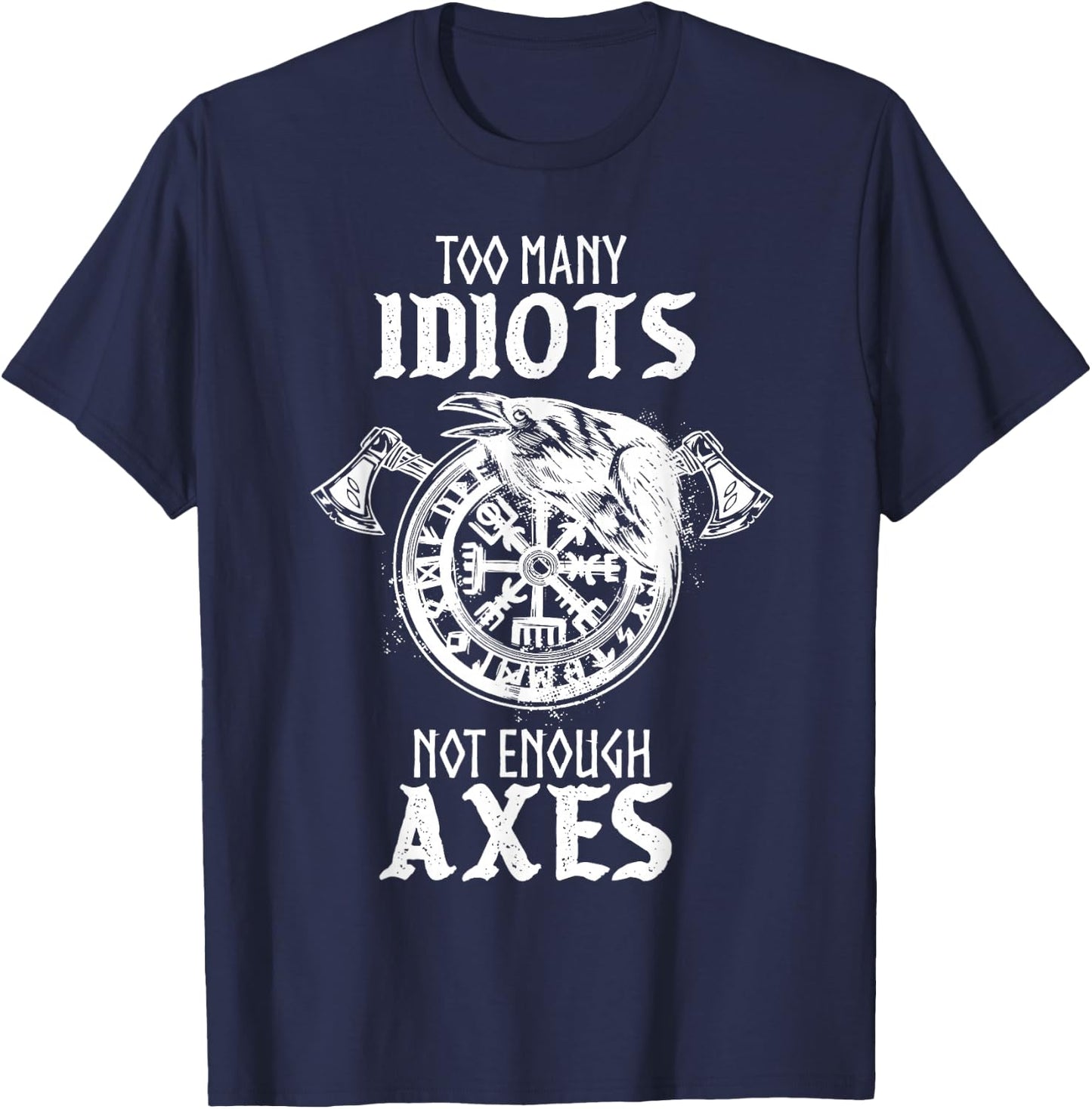 Too Many Idiots Not Enough Axes Norse Helm of Awe Viking T-Shirt - T-Shirt | Navy
