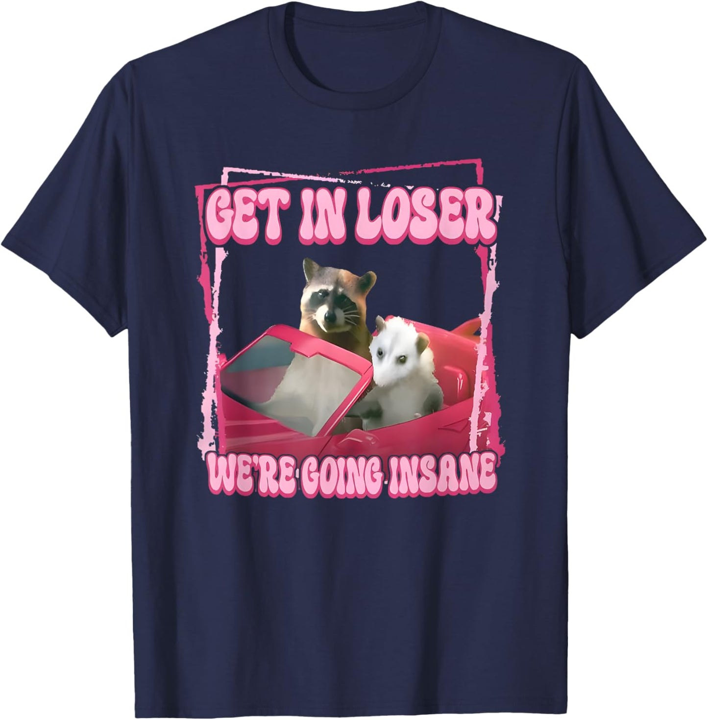 Get in Loser We're Going Insane T-Shirt - T-Shirt | Navy