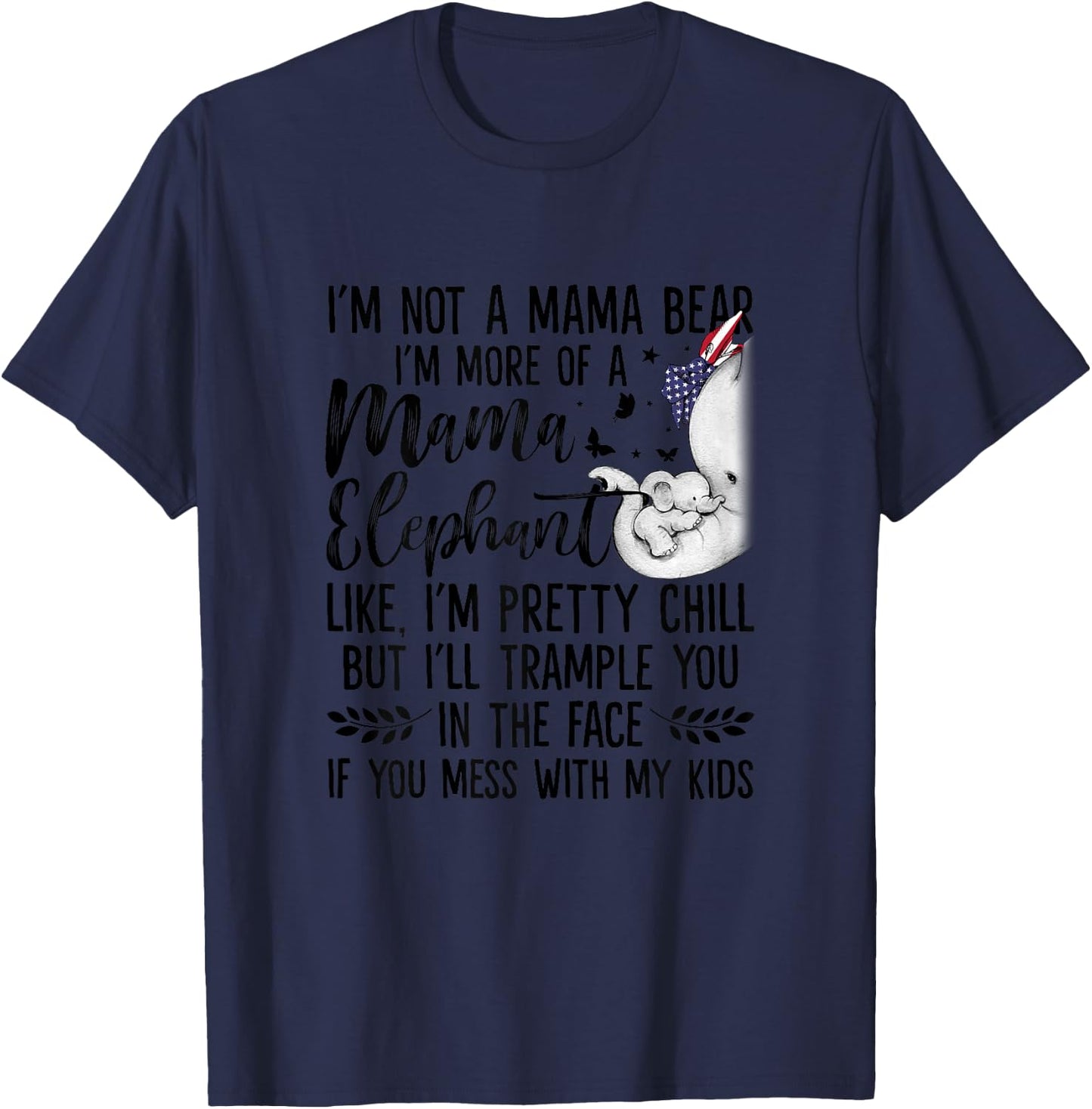 I'm Not A Mama Bear I'm More Of A Mama Elephant Funny Moms T-Shirt - T-Shirt | Navy