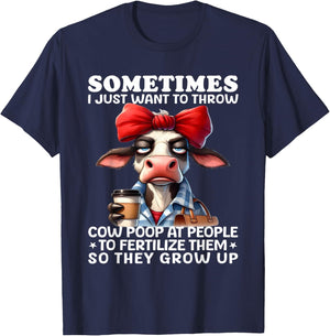 Sometimes I just want to throw cow poop at people fertilize T-Shirt - T-Shirt | Navy
