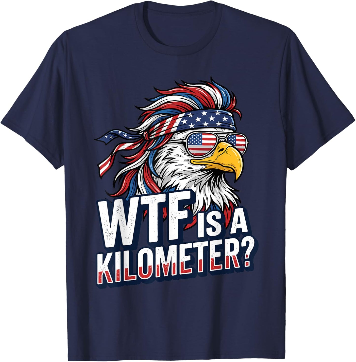 Funny WTF is A Kilometer Patriotic Eagle Mullet 4th of July T-Shirt - T-Shirt | Navy