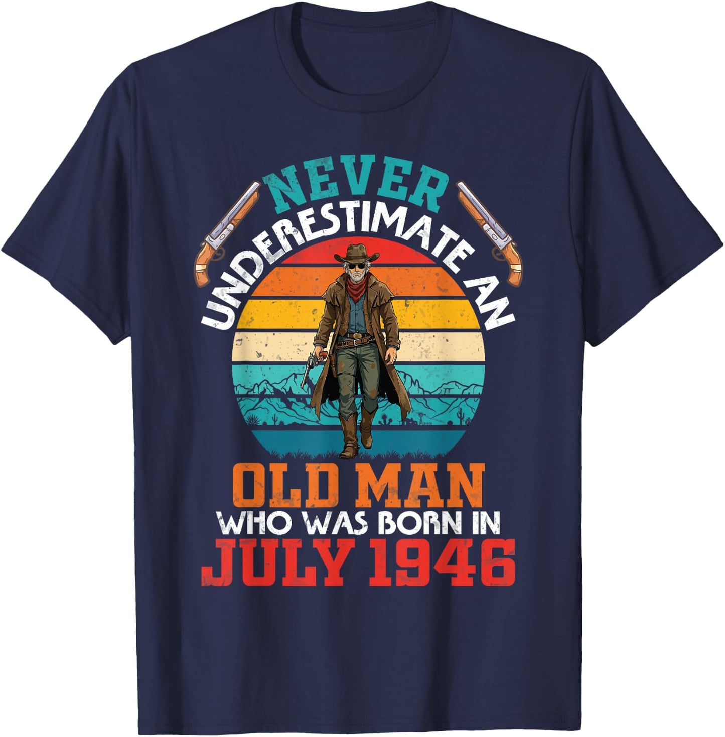 Never Underestimate an Old Man Who was Born in July 1946 T-Shirt - T-Shirt | Navy