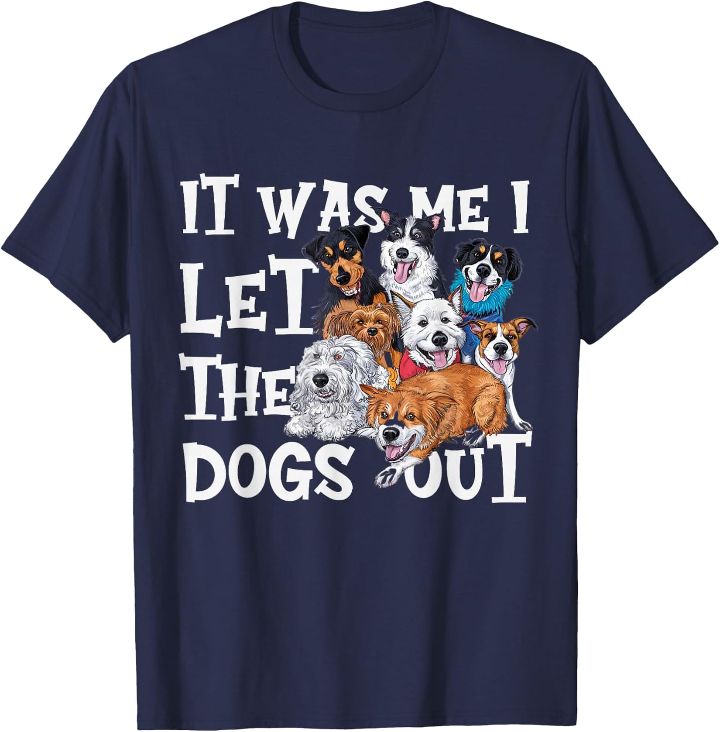 Funny Dog Lover Present It was Me I let The Dogs Out Joke T-Shirt - T-Shirt | Navy