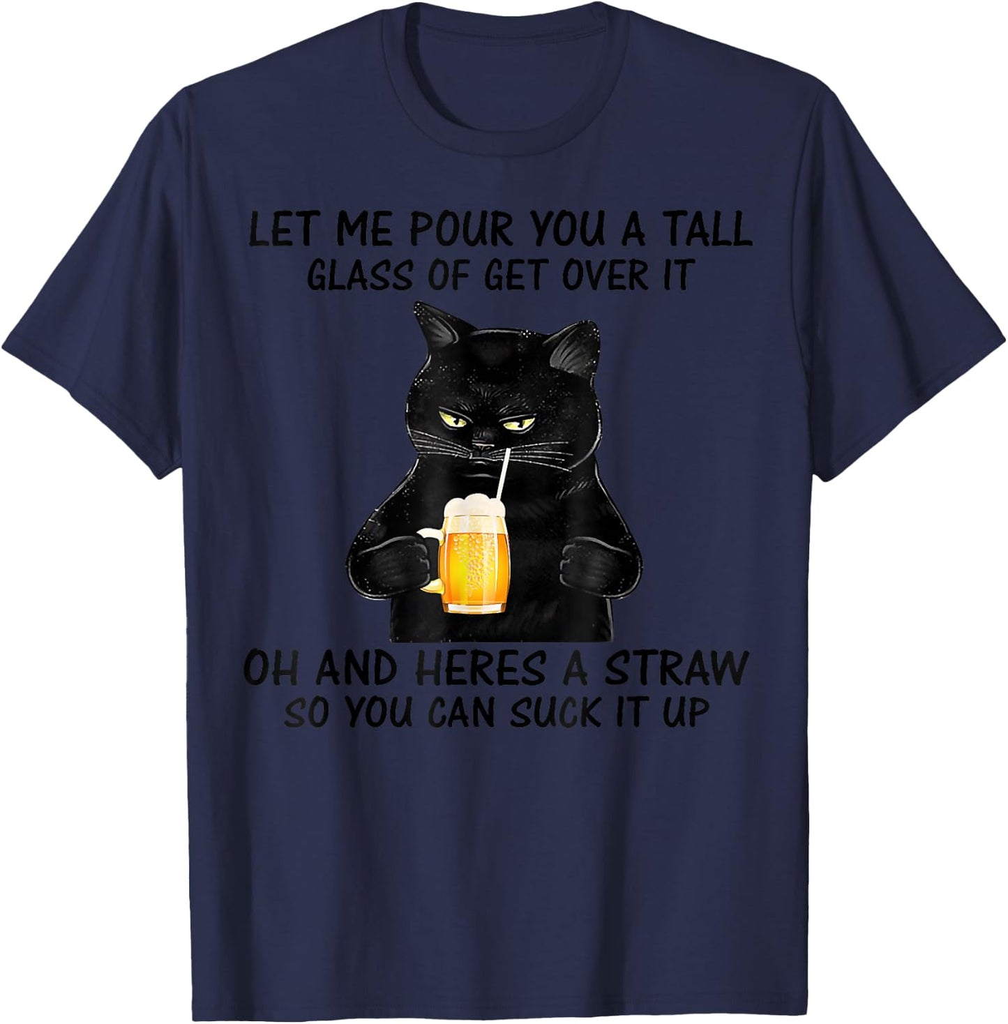 Let Me Pour You A Tall Glass Of Get Over It Cat T-Shirt - T-Shirt | Navy