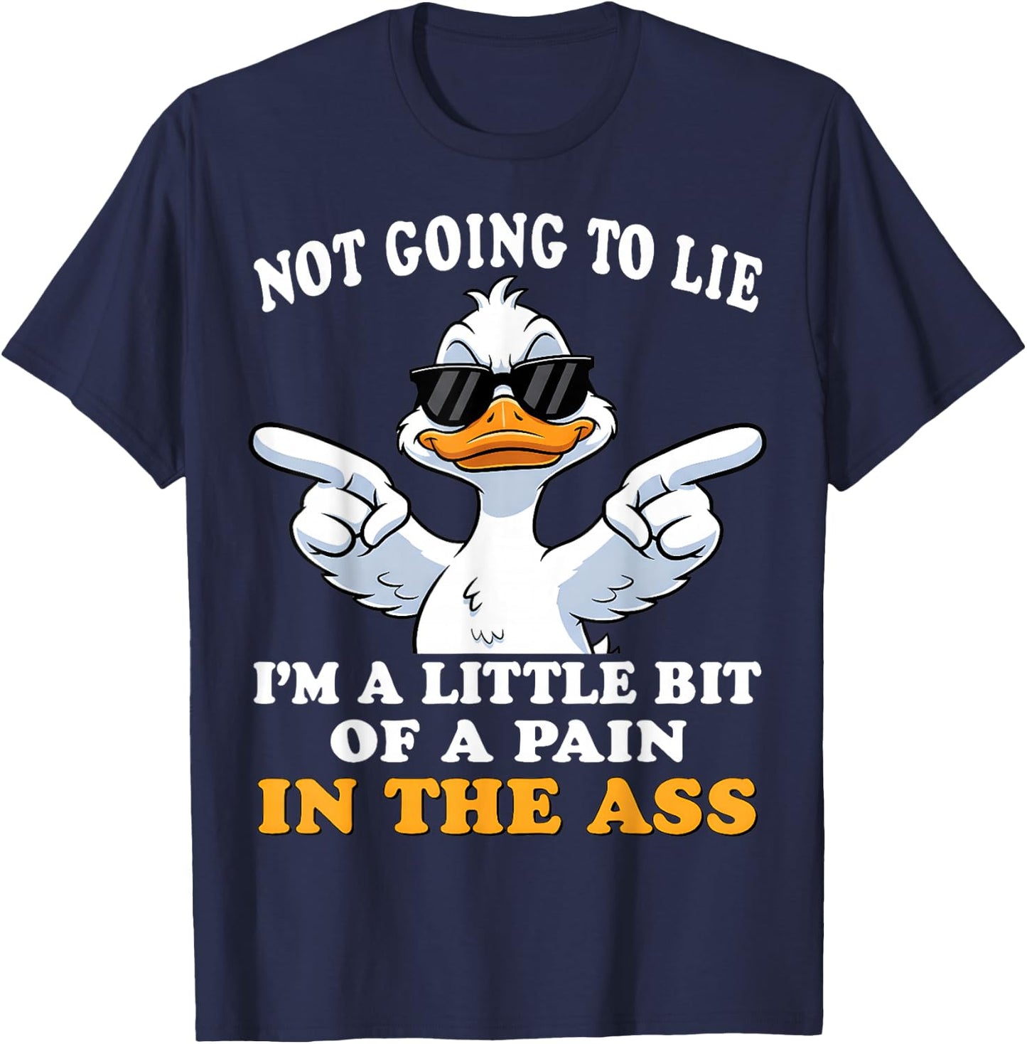 Not Going to Lie I'm a Little bit of a Pain in The Ass T-Shirt - T-Shirt | Navy