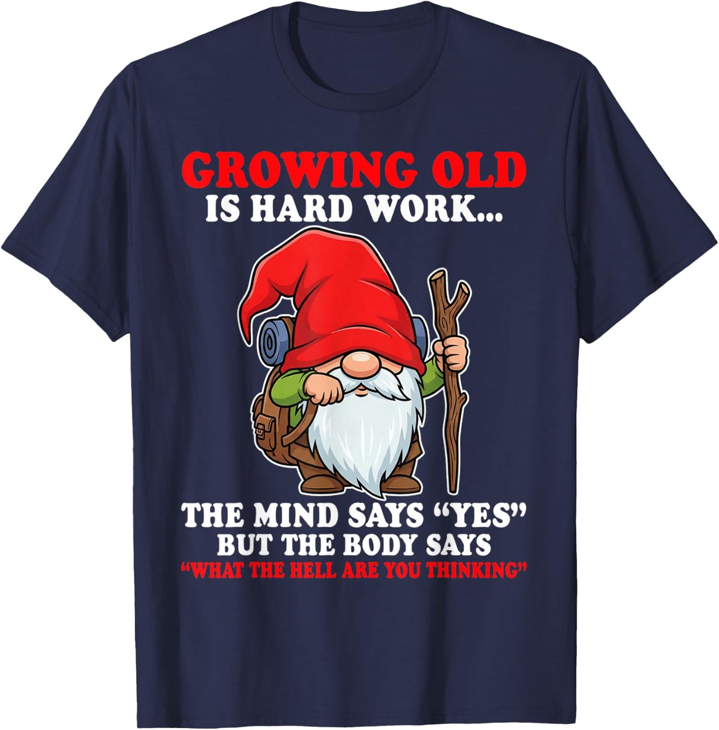 Growing Old is Hard Work the Mind says yes but the Body says T-Shirt - T-Shirt | Navy