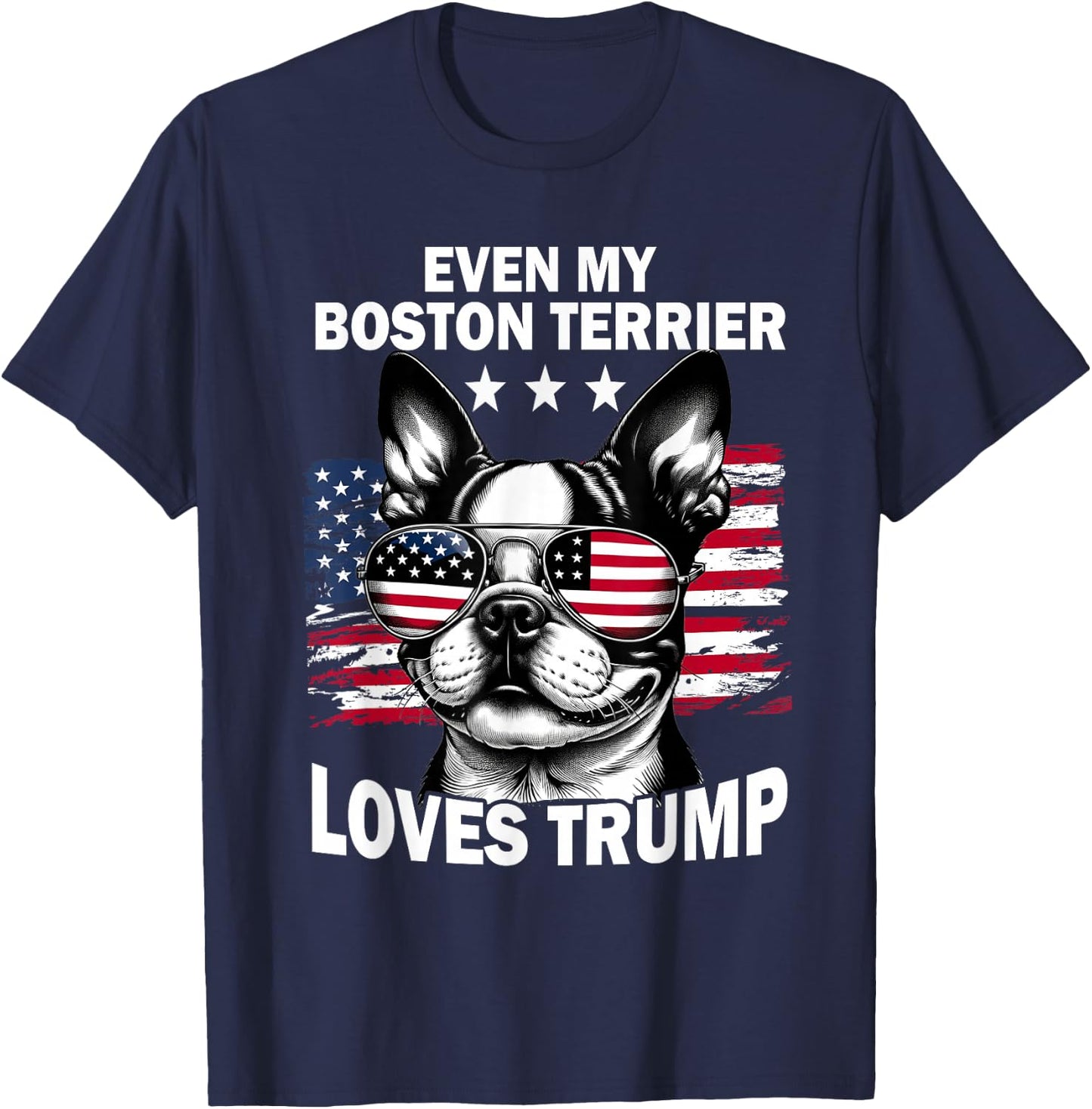 Even My Boston Terrier Loves Trump Trump Supporter Dog Lover T-Shirt - T-Shirt | Navy