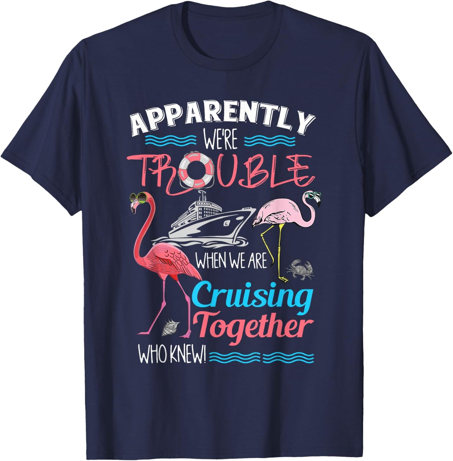 Apparently We're Trouble When We Are Cruising Together T-Shirt - T-Shirt | Navy