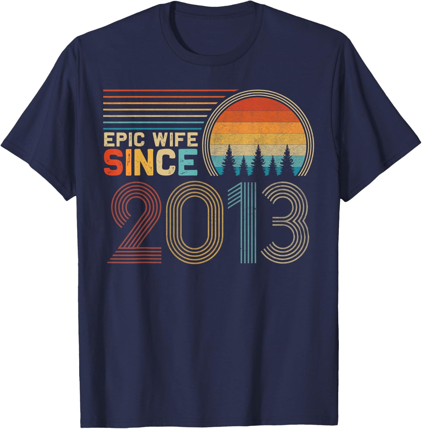 12th Wedding Anniversary Funny Epic Wife Since 2013 T-Shirt - T-Shirt | Navy
