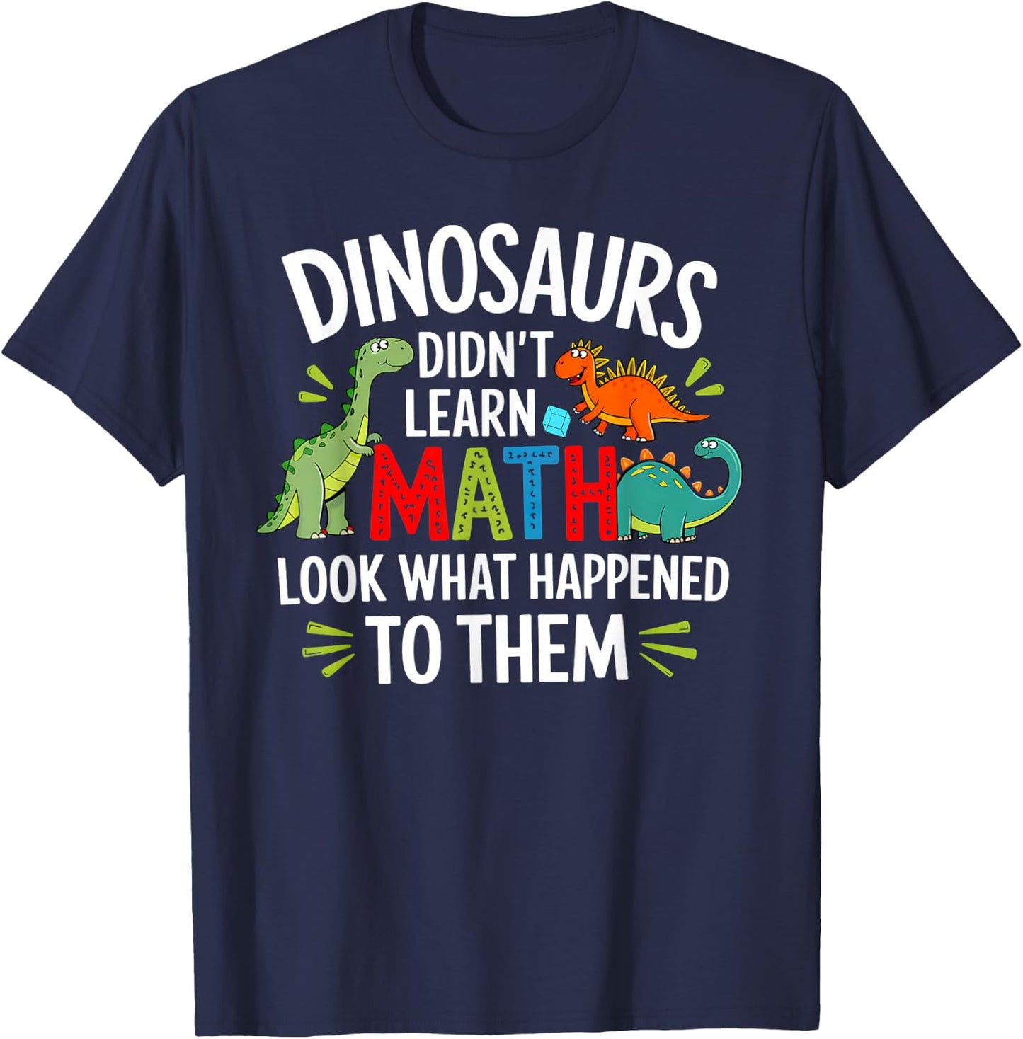 Dinosaurs Didn't Learn Math Funny Math Math Teacher , Black, S T-Shirt - T-Shirt | Navy