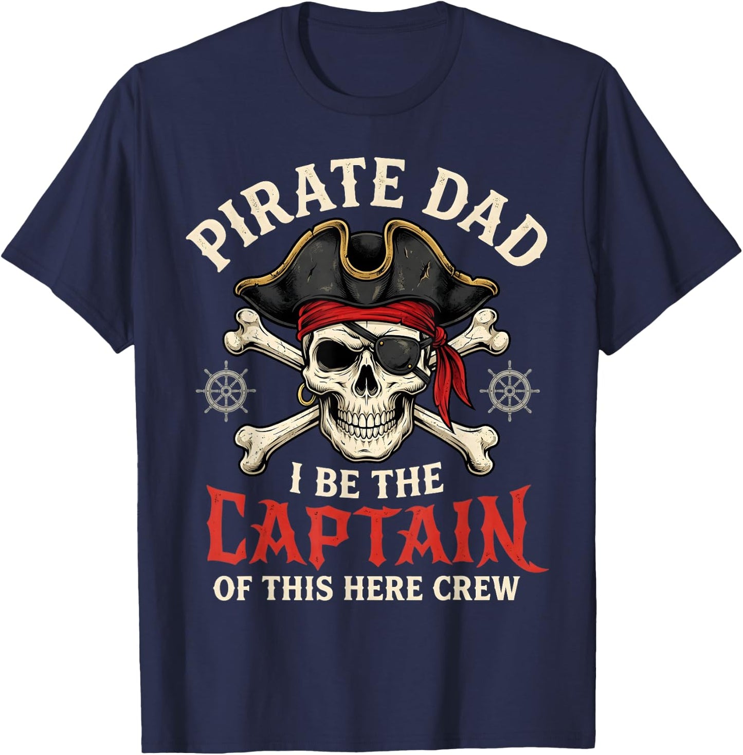 Pirate Dad I Be The Captain of This Here Crew T-Shirt - T-Shirt | Navy