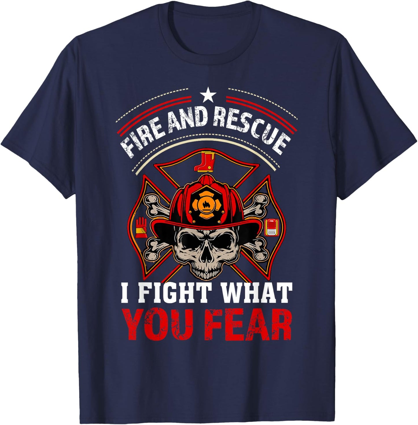 Fire and Rescue I Fight What You Fear Firefighter Day Gift T-Shirt - T-Shirt | Navy