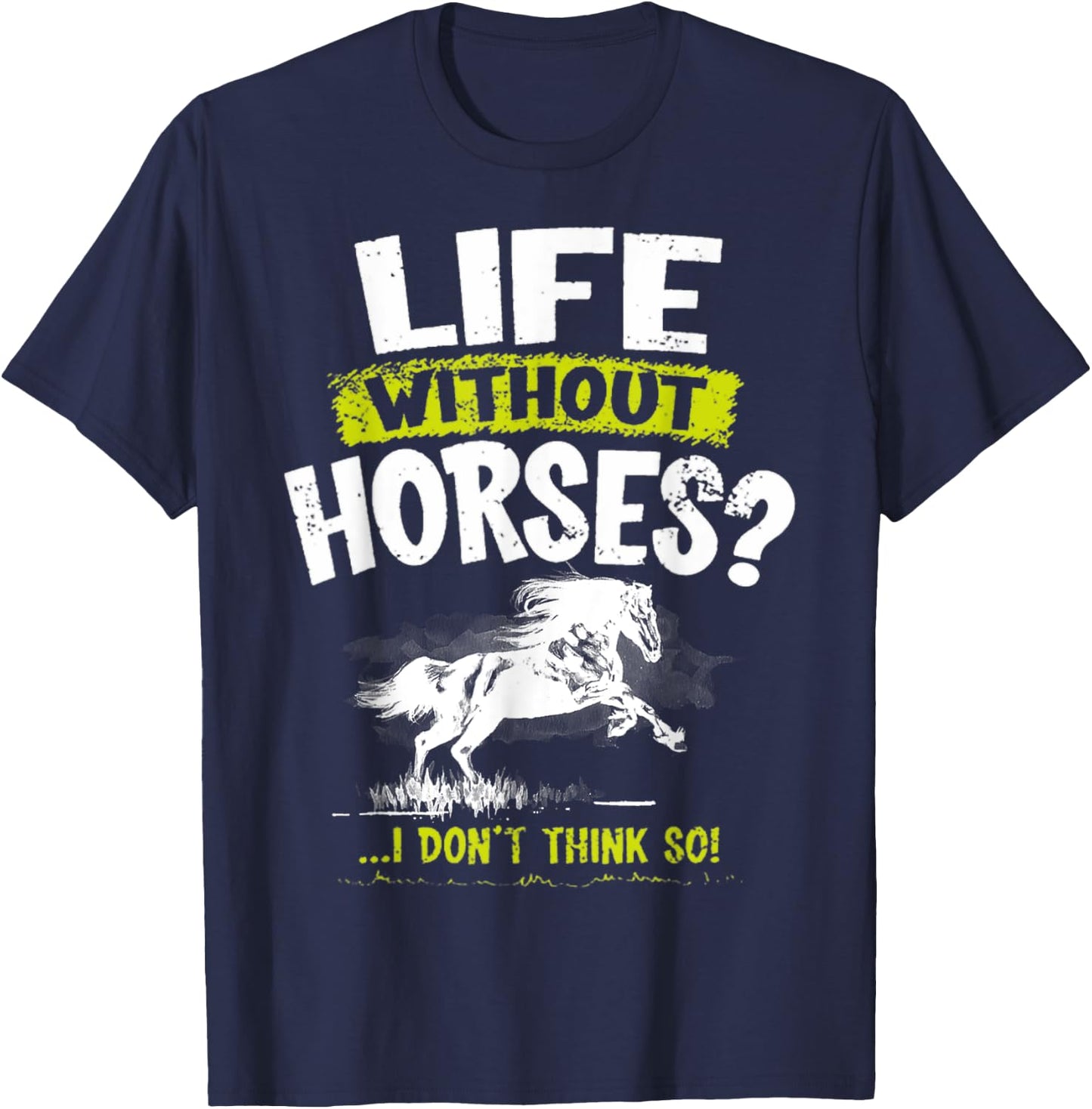 Life Without Horses I Don't Think So Shirt Horseback Riding T-Shirt - T-Shirt | Navy
