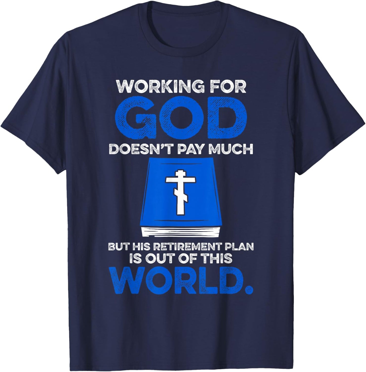Working For God Doesn't Pay Much But His Retirement Plan Is T-Shirt - T-Shirt | Navy