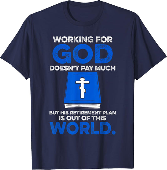 Working For God Doesn't Pay Much But His Retirement Plan Is T-Shirt - T-Shirt | Navy