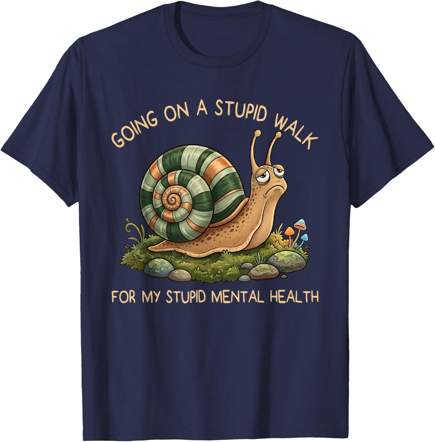 Going On A Stupid Walk for My Stupid Mental Health Snail T-Shirt - T-Shirt | Navy