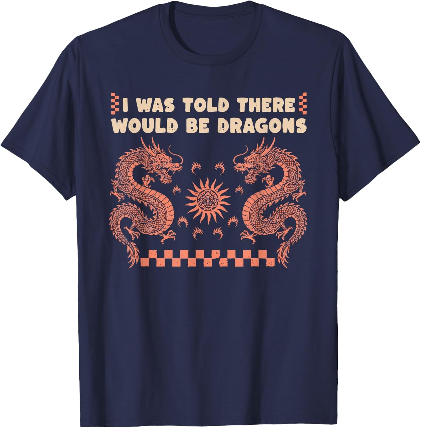 I was Told There Would Be Dragons Dragon Lover Graphic T-Shirt - T-Shirt | Navy