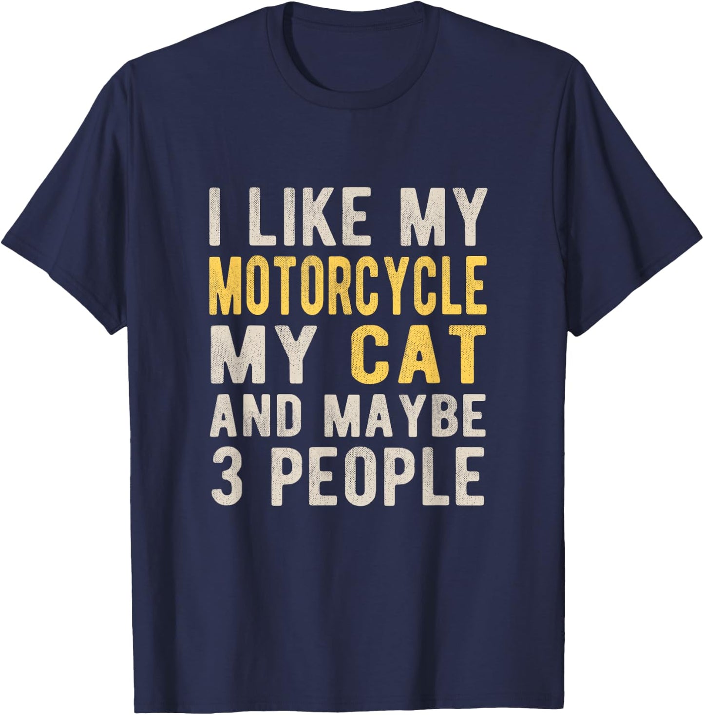 I like my motorcycle my cat and maybe 3 people Bikers Funny T-Shirt - T-Shirt | Navy