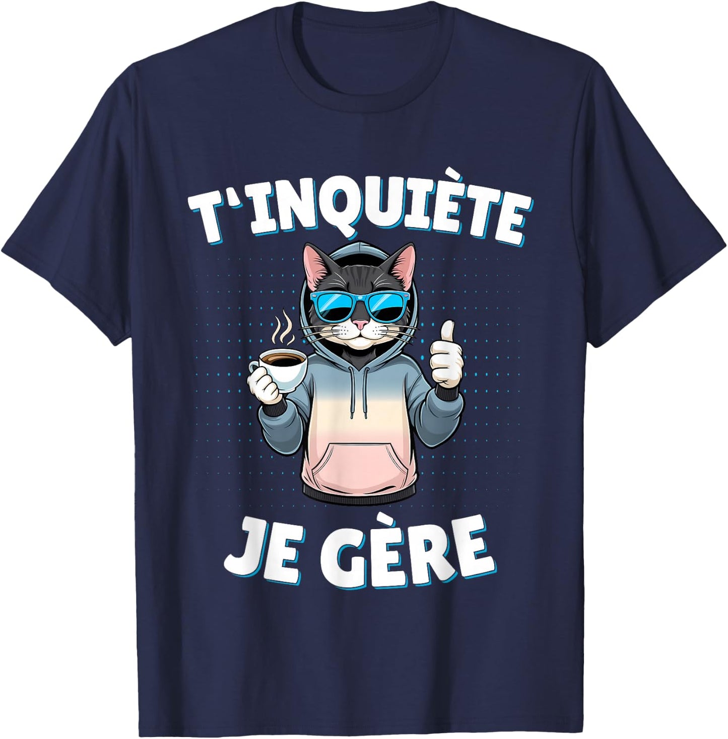 T'inquiète Je Gère – Funny Cat Funny Gift , Black, S T-Shirt - T-Shirt | Navy