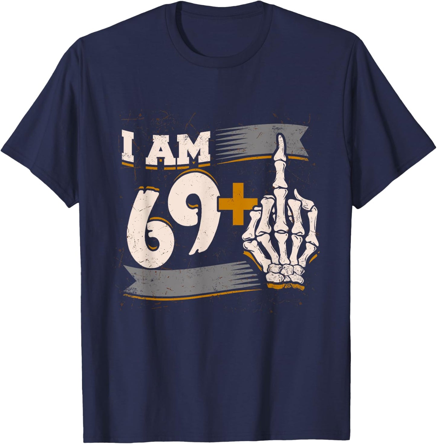 I Am 69 Plus Middle Finger Skeleton Bone 70th Birthday Shirt T-Shirt - T-Shirt | Navy