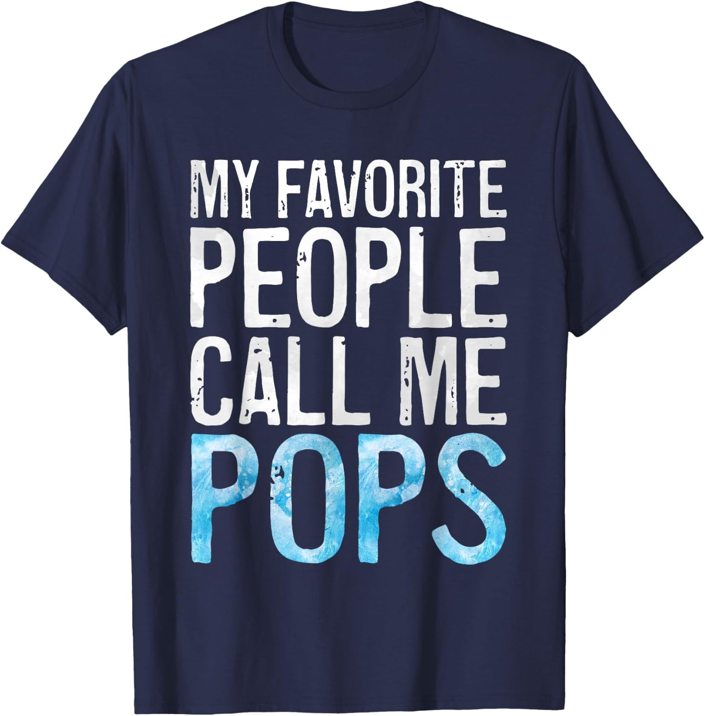 My Favorite People Call Me Pops Shirt Men Fathers Day T-Shirt - T-Shirt | Navy