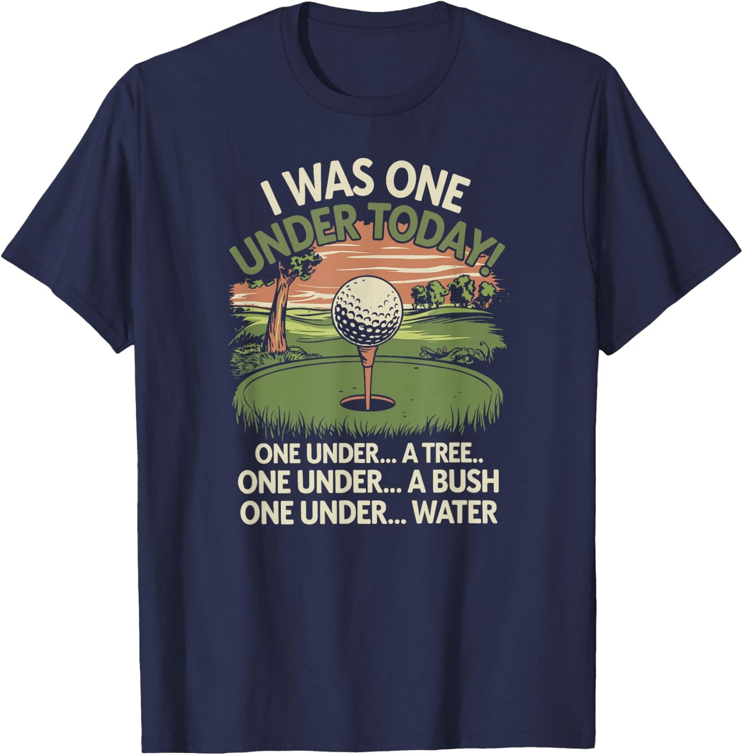 I Was One Under Today funny Golf Lover Golfer Golfing T-Shirt - T-Shirt | Navy