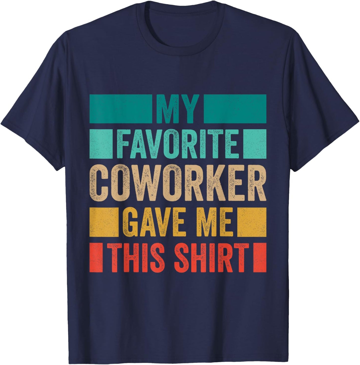 My Favorite Coworker Gave Me This T-Shirt - T-Shirt | Navy