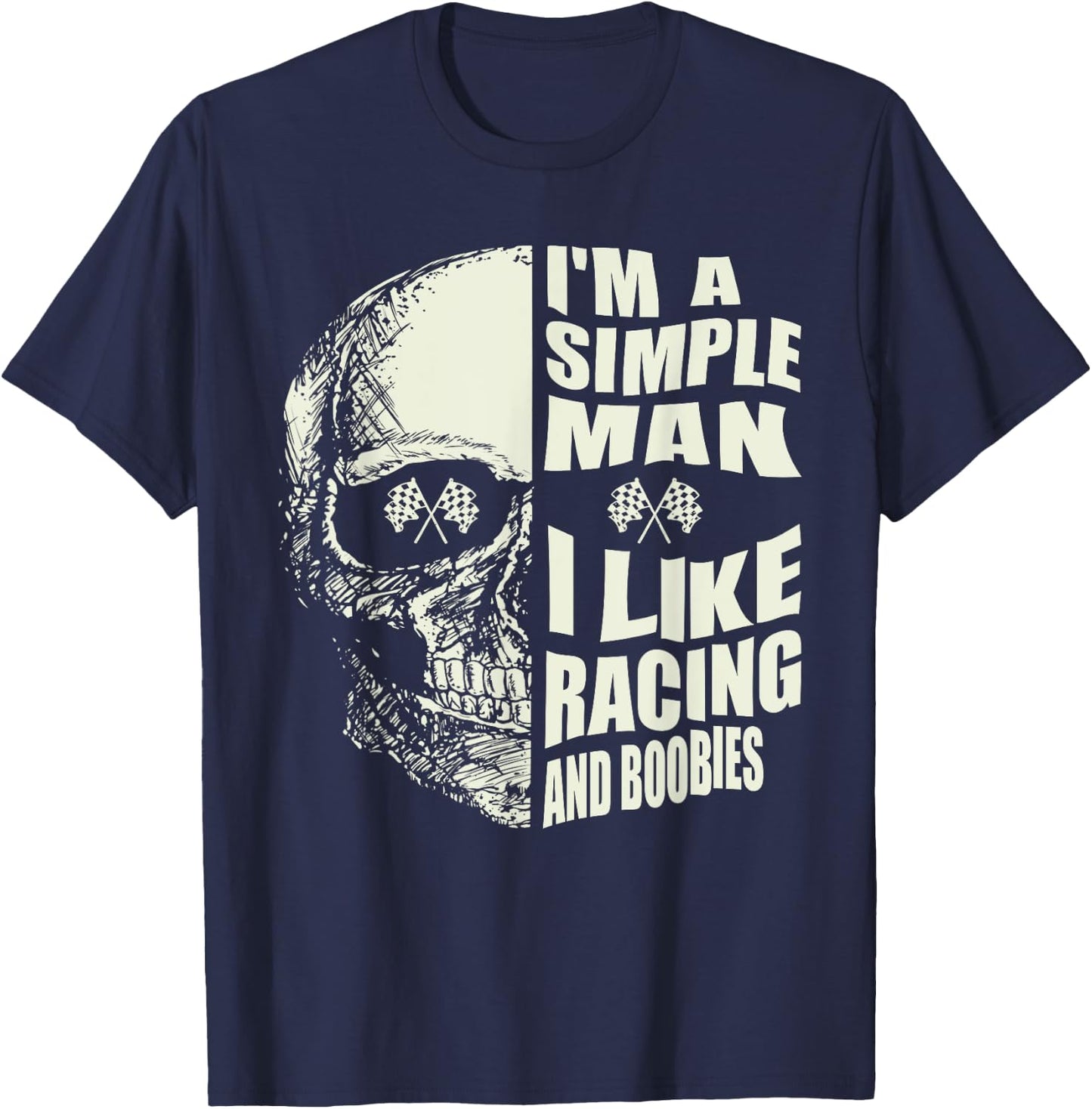 I Am A Simple Man I Like Racing And Boobies Race Car T-Shirt - T-Shirt | Navy
