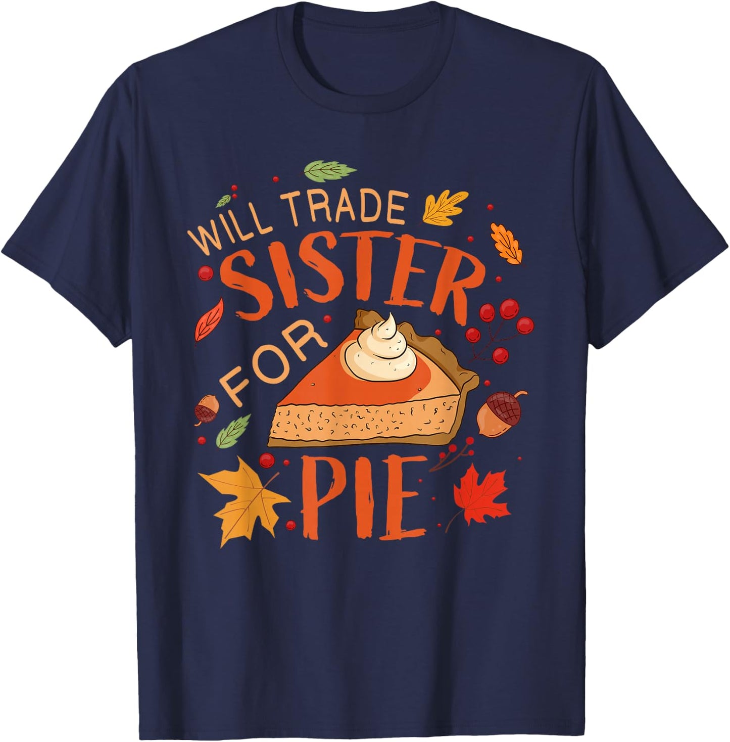 Will Trade sister for Pie Boys Girls Sister Thanksgiving Pie T-Shirt - T-Shirt | Navy