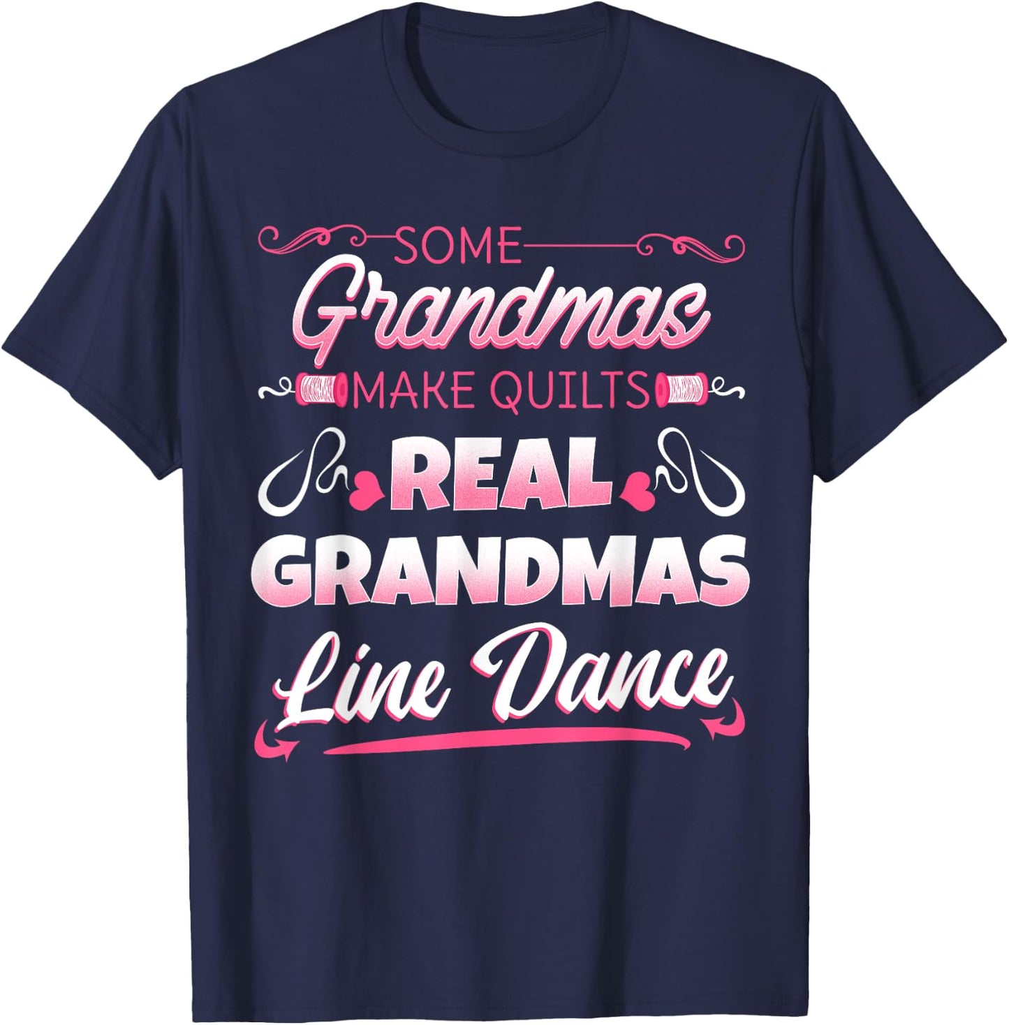 Some Grandmas Make Quilts Real Grandmas Line Dance T-Shirt - T-Shirt | Navy