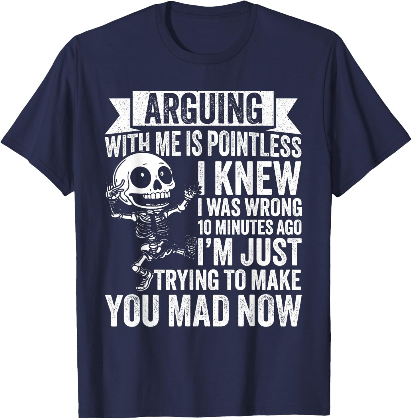 Arguing with ME is Pointless I Knew I was Wrong 10 T-Shirt - T-Shirt | Navy