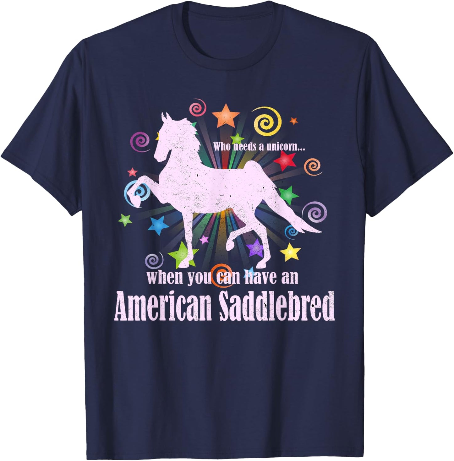 Who Needs A Unicorn When You Can Have An American Saddlebred T-Shirt - T-Shirt | Navy