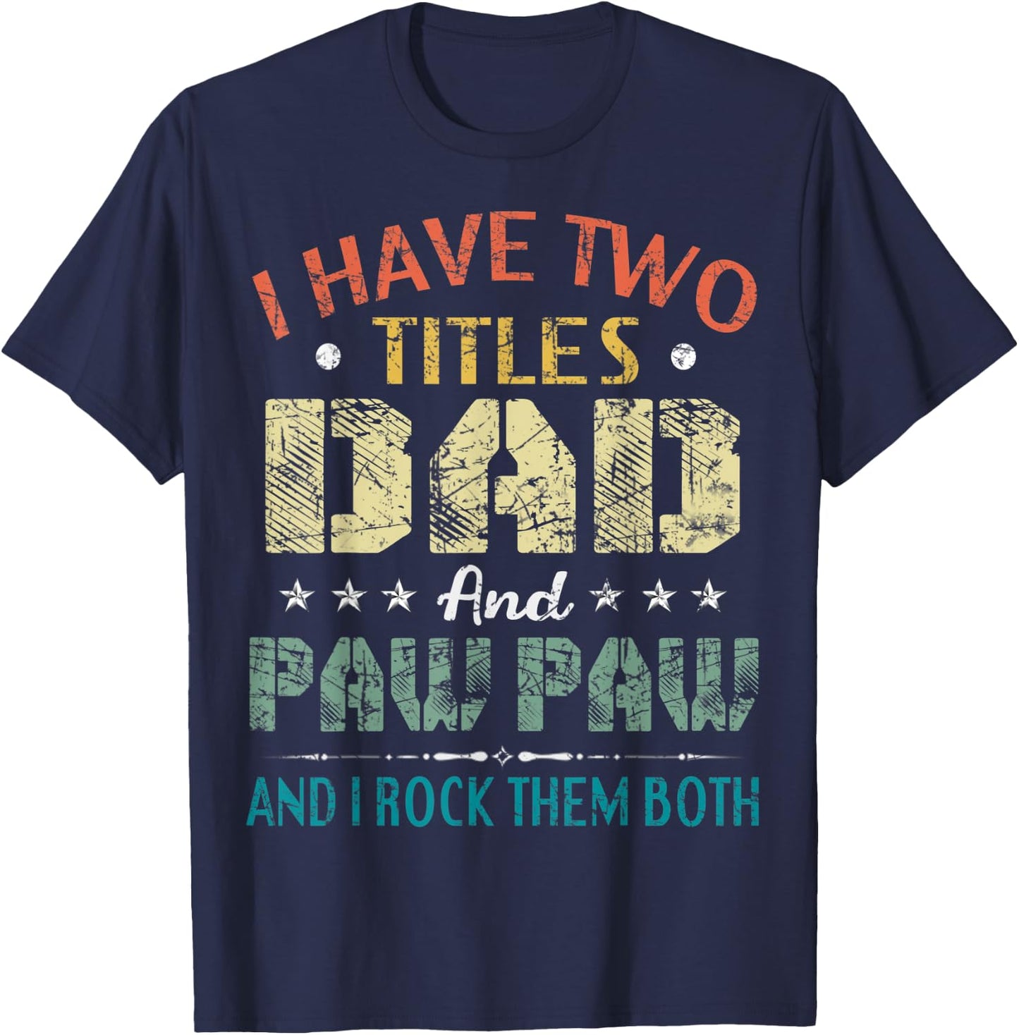 I Have Two Titles Dad And Paw Paw Funny Fathers Day Gift T-Shirt - T-Shirt | Navy