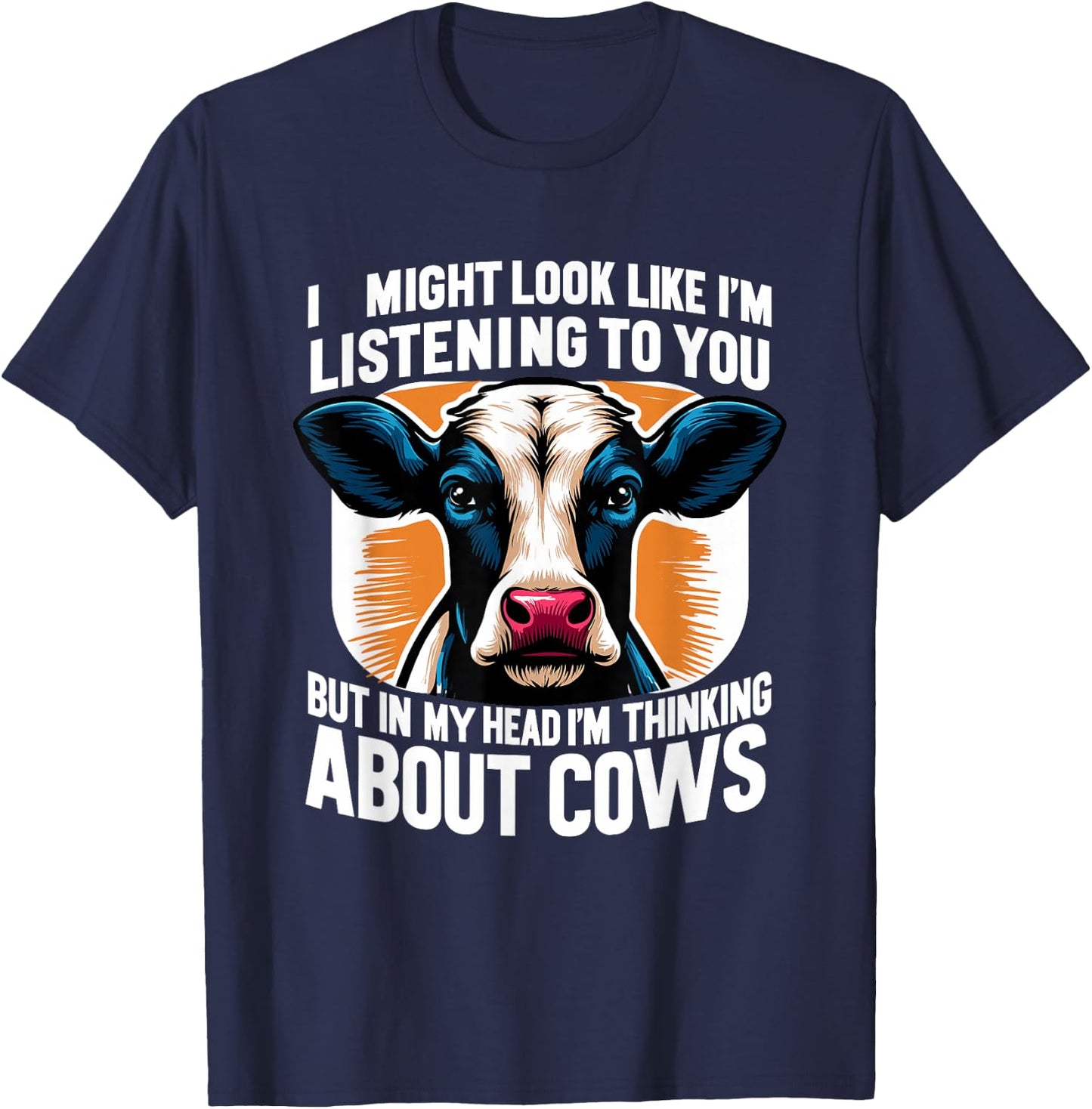 I Might Look Like I'm Listening To You Cows Cow Farmer T-Shirt - T-Shirt | Navy