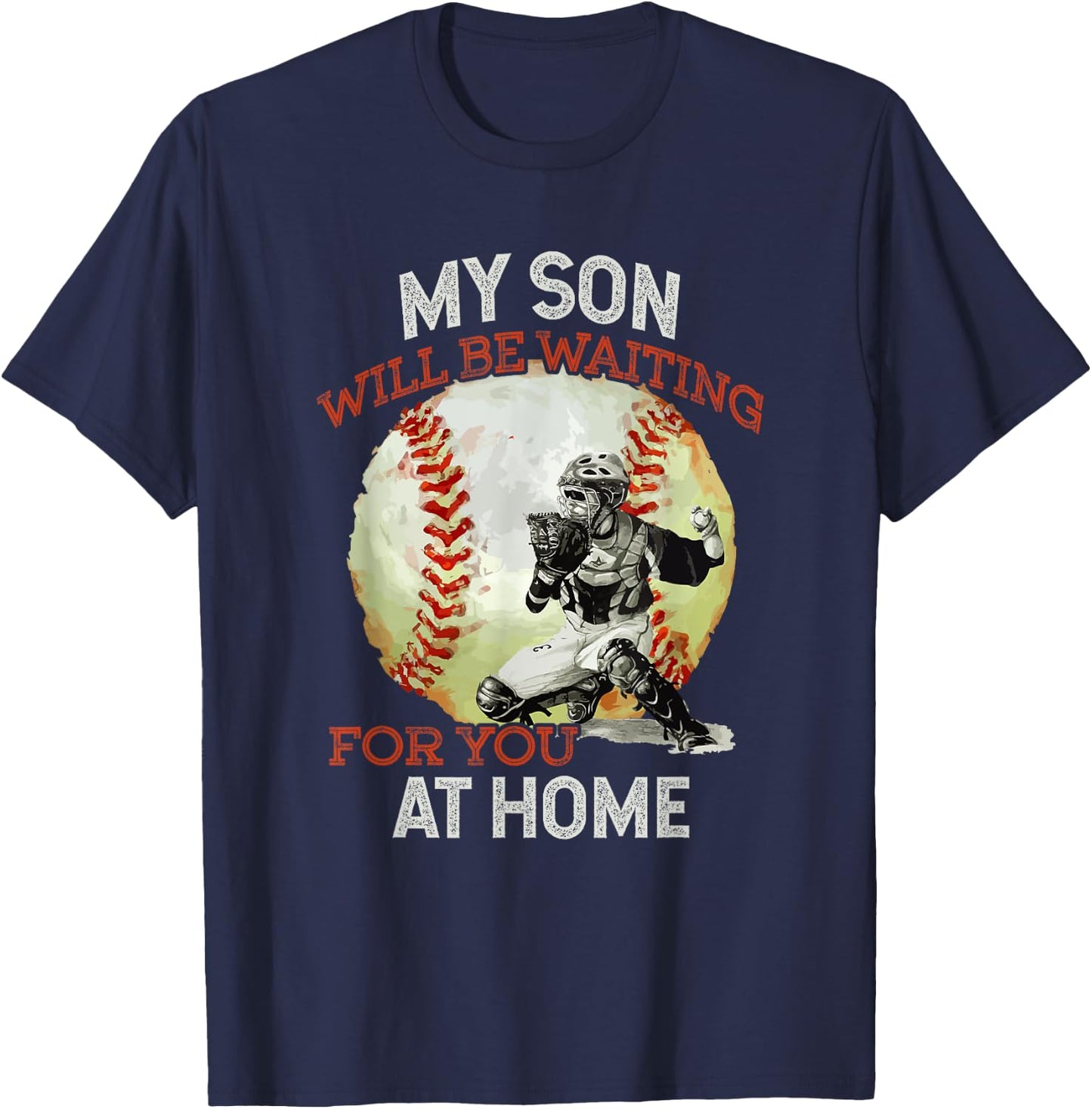 My Son Will Be Waiting on You At Home Baseball Catcher T-Shirt - T-Shirt | Navy