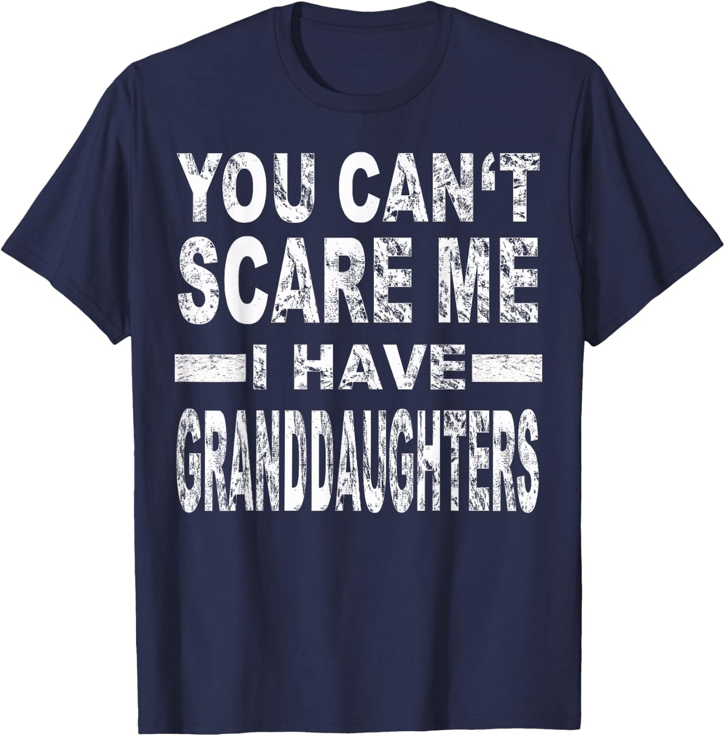 You Can't Scare me I Have Granddaughters T-Shirt - T-Shirt | Navy
