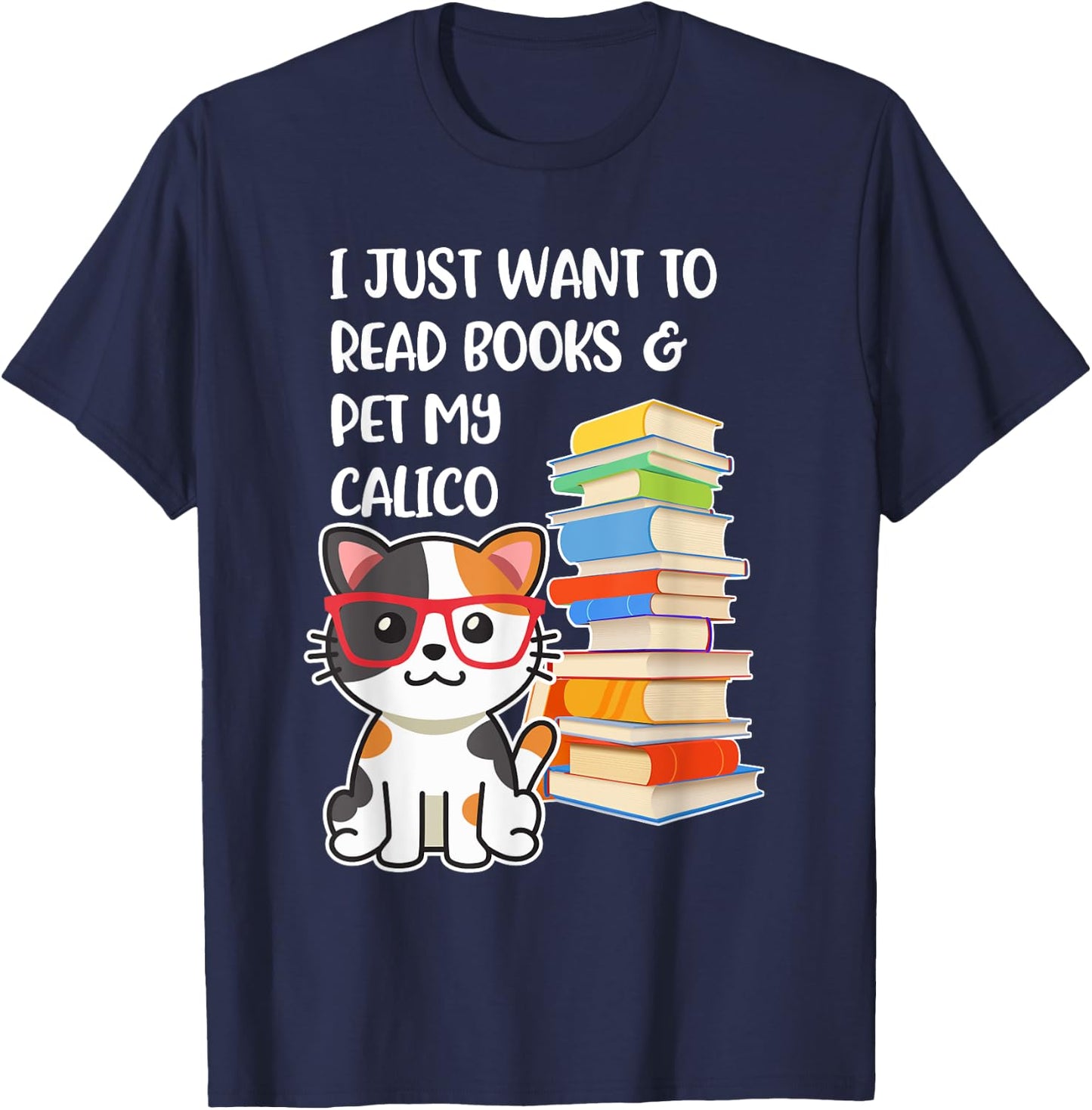 I Just Want to Read Books and Pet My Calico Kitty Cat T-Shirt - T-Shirt | Navy