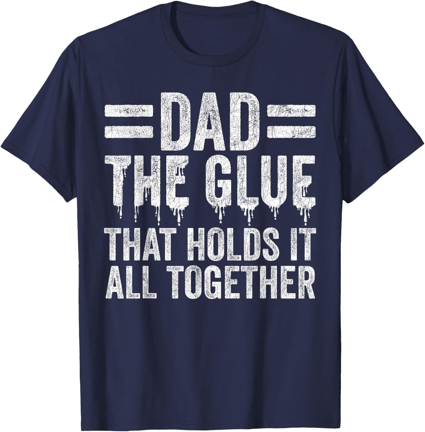 Father's Day Dad, Dad The Glue That Holds It All Together T-Shirt - T-Shirt | Navy