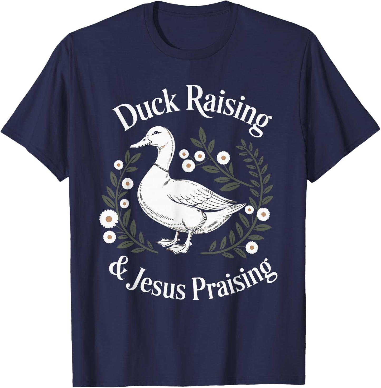 Duck Raising And Jesus Praising Farm Christian Faith T-Shirt - T-Shirt | Navy