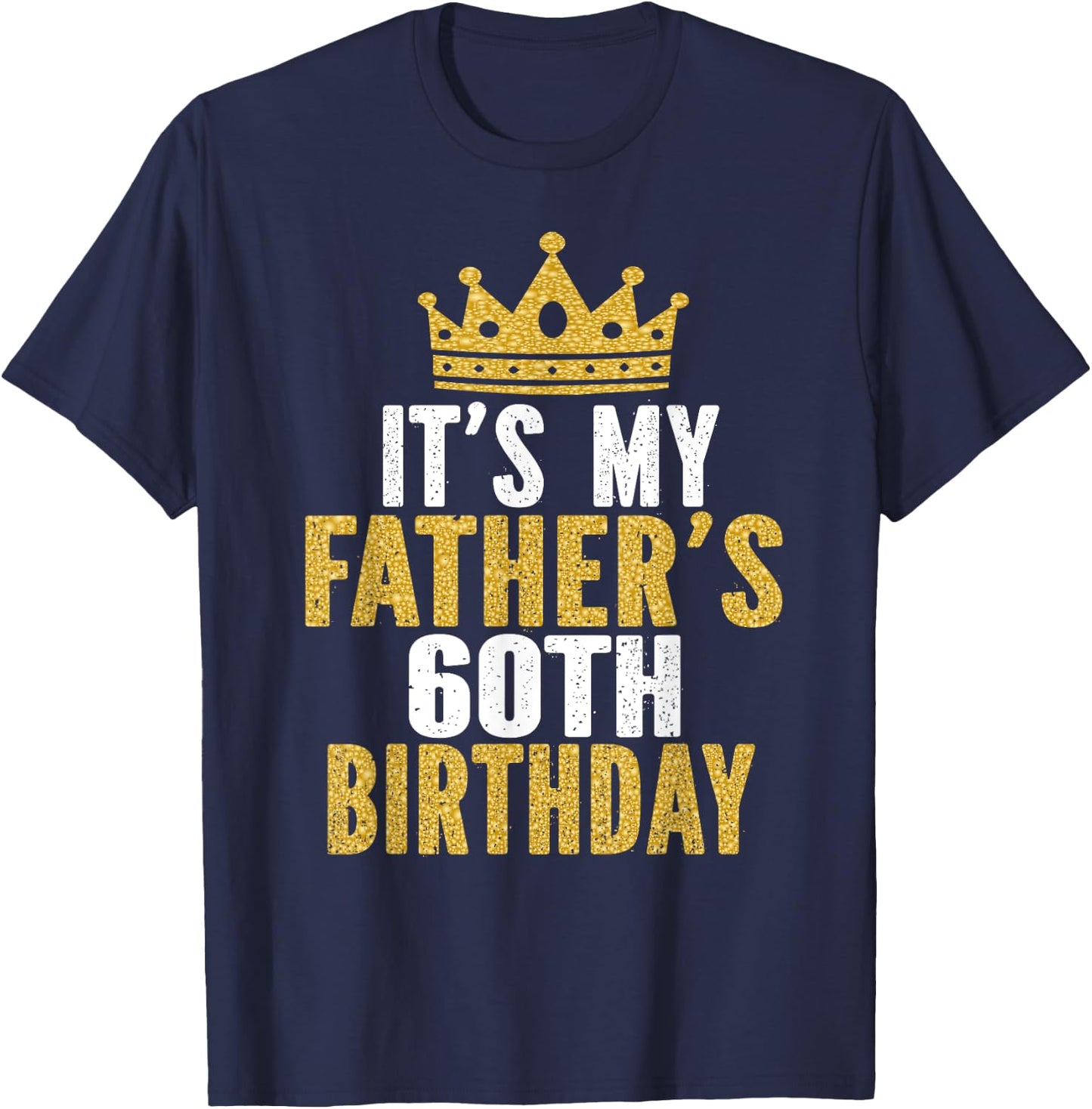 It's My Father's 60th Birthday 60 Years Old Dad T-Shirt - T-Shirt | Navy