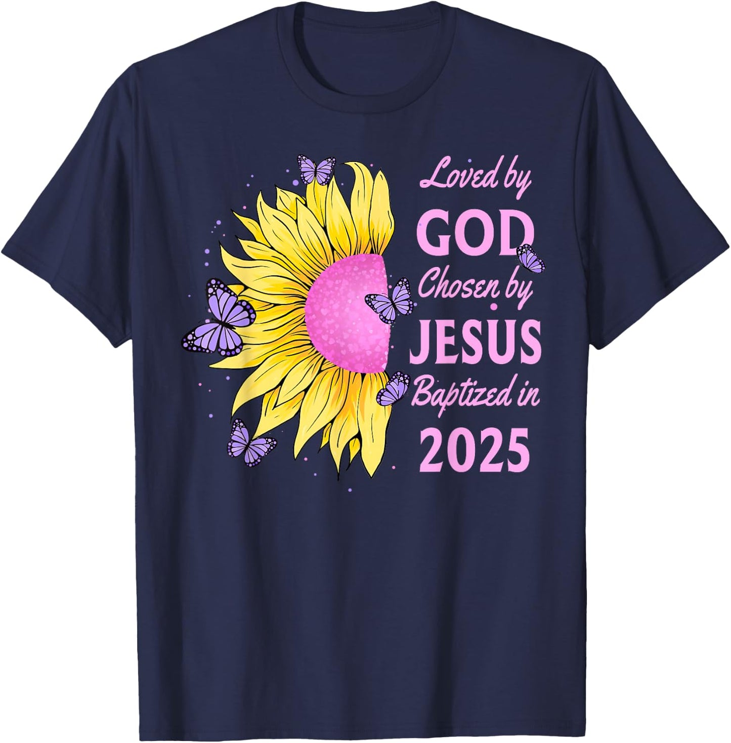 Loved By God Chosen By Jesus Baptized 2025 Sunflower T-Shirt - T-Shirt | Navy