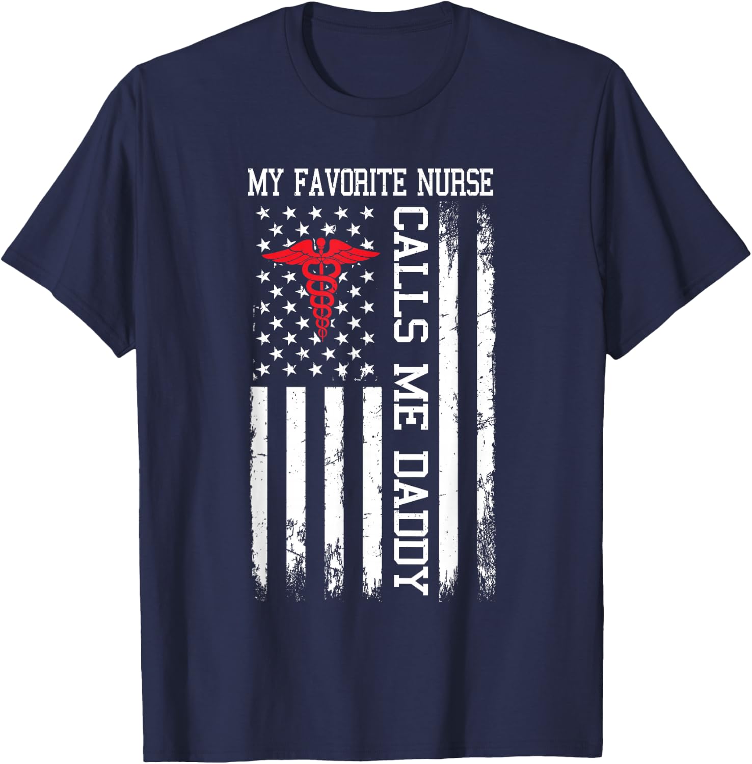 My Favorite Nurse Calls Me Daddy American Flag T-Shirt - T-Shirt | Navy