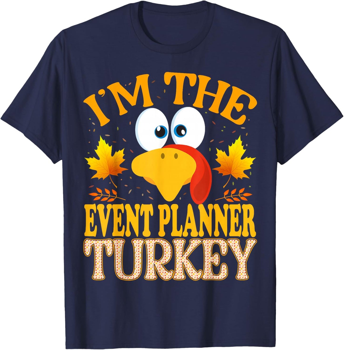 Thanksgiving I'm The Event Planner Turkey Matching T-Shirt - T-Shirt | Navy