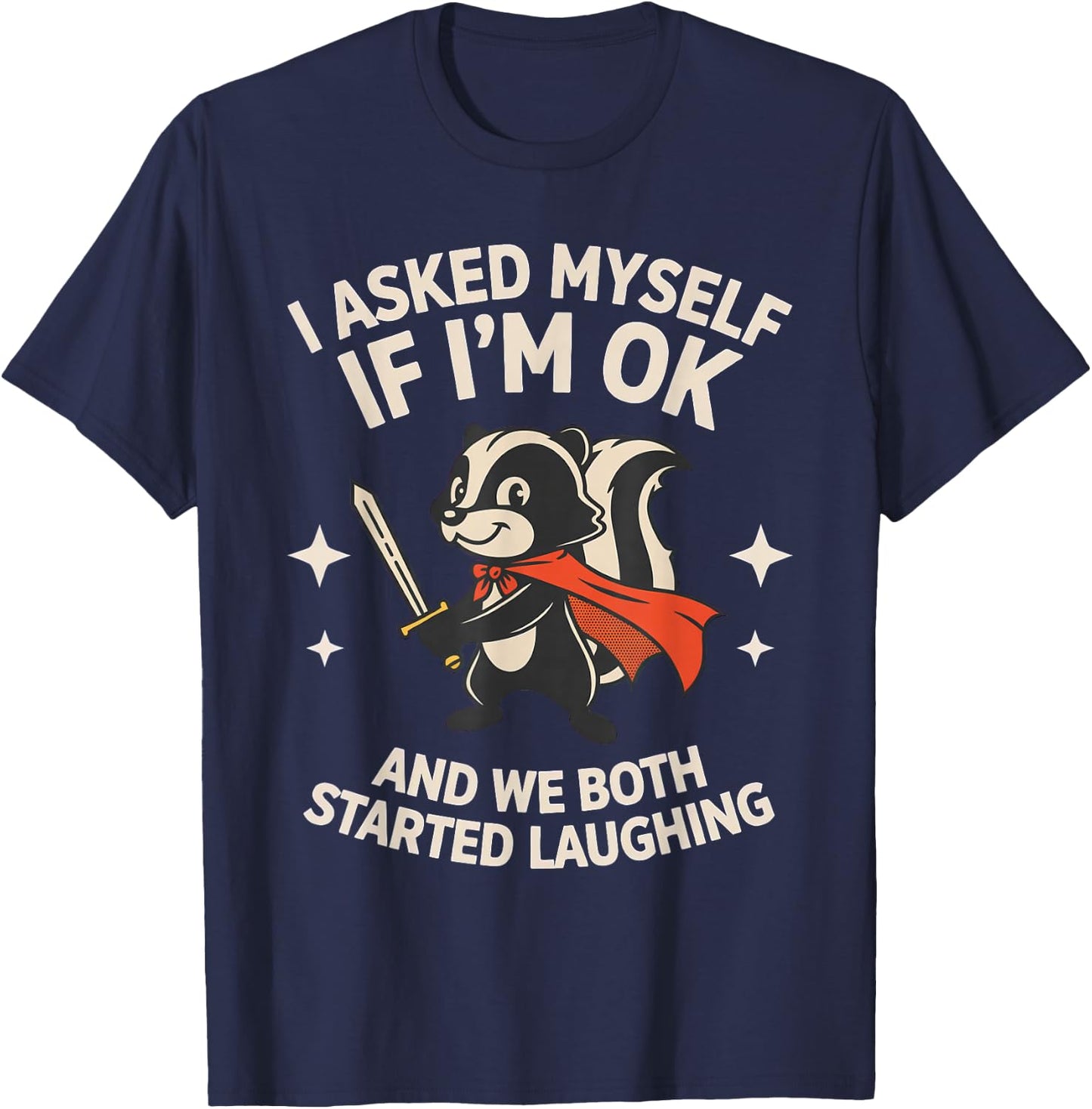 I Asked Myself If I'm Ok and We Both Started Laughing Skunk T-Shirt - T-Shirt | Navy