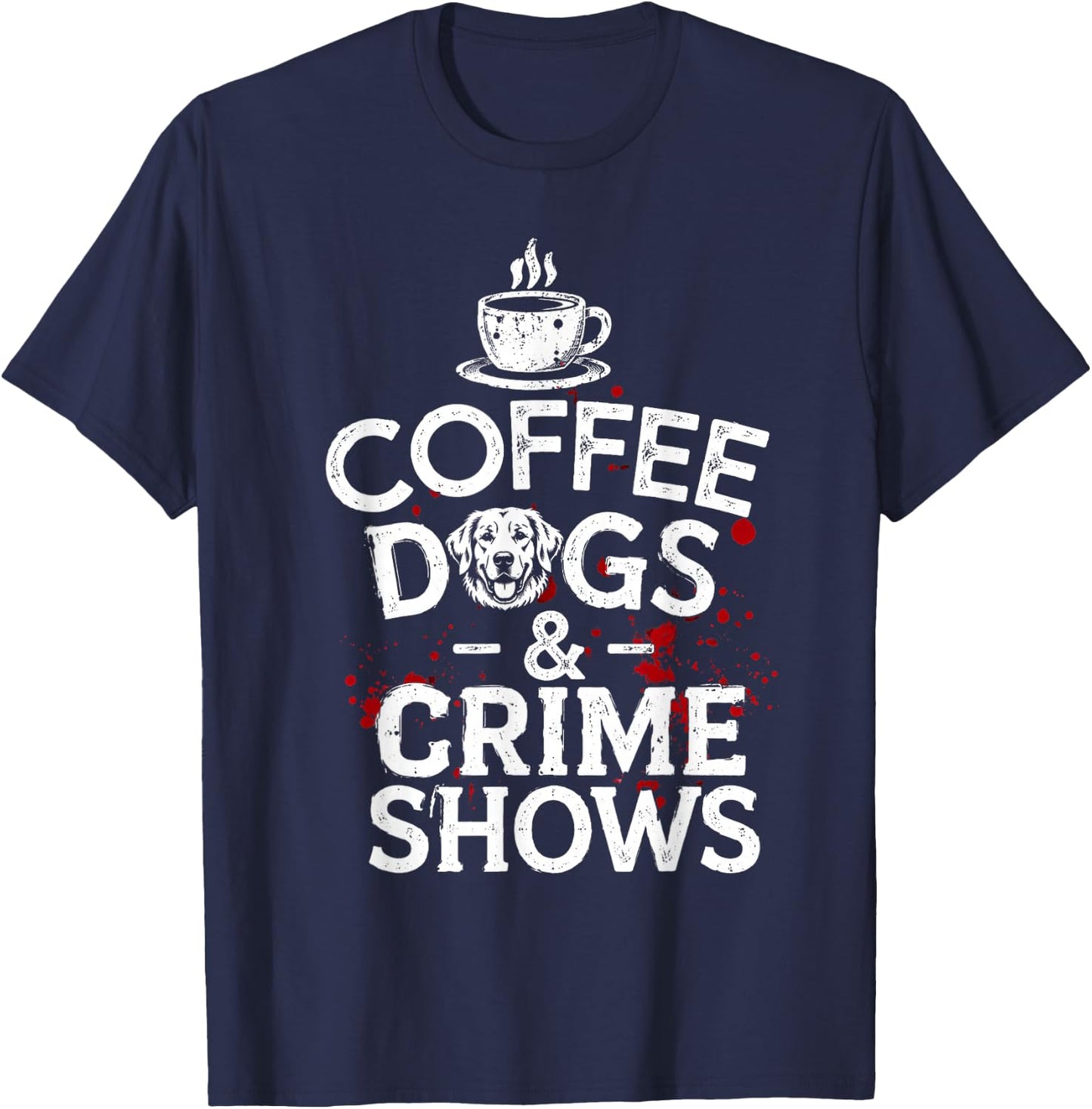 Coffee Dogs and Crime Shows T-Shirt - T-Shirt | Navy