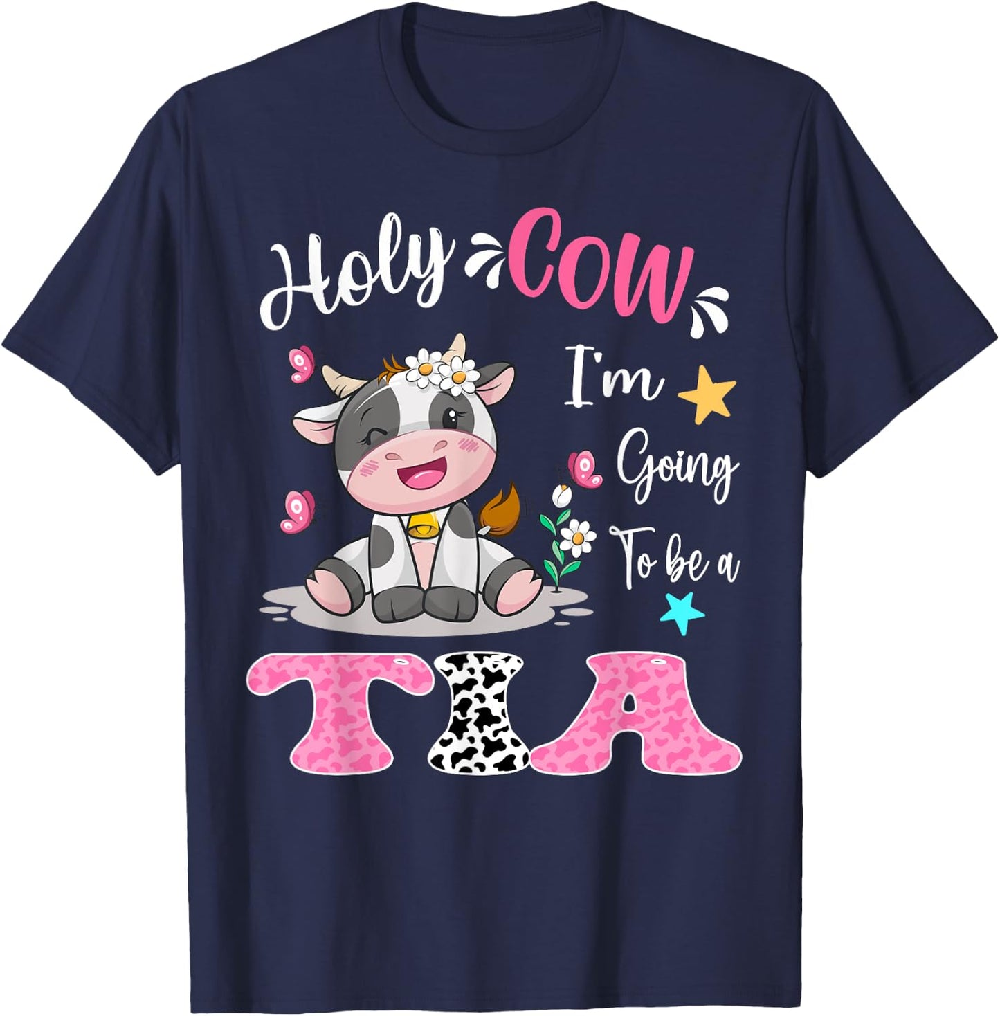 Holy Cow I'm Going To Be a Tia Pregnancy Announcement T-Shirt - T-Shirt | Navy
