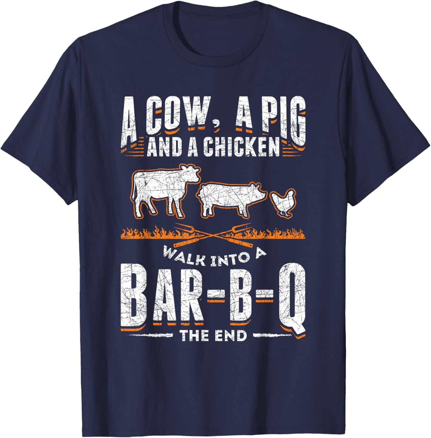 A Cow A Pig And A Chicken Walk Into A Bar B Q The End BBQ T-Shirt - T-Shirt | Navy